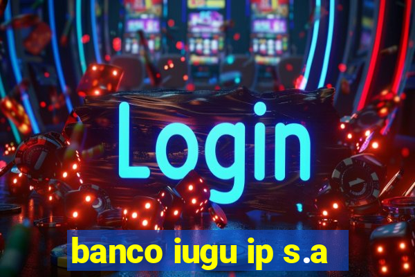 banco iugu ip s.a